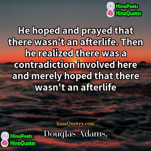 Douglas Adams Quotes | He hoped and prayed that there wasn't